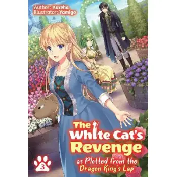 The White Cat's Revenge as Plotted from the Dragon King's Lap: Volume 3 (Light Novel)