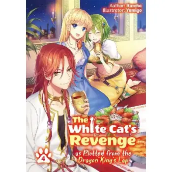 The White Cat's Revenge as Plotted from the Dragon King's Lap: Volume 4 (Light Novel)