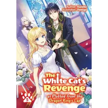 The White Cat's Revenge as Plotted from the Dragon King's Lap: Volume 5 (Light Novel)