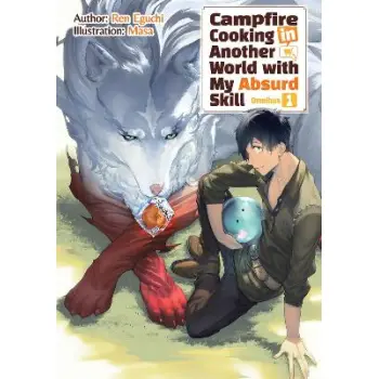 Campfire Cooking in Another World With My Absurd Skill: Omnibus 1 (Light Novel) Campfire Cooking in Another World With My Absurd Skill: Omnibus 1 (Light Novel)