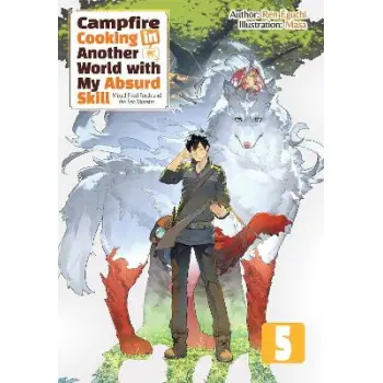 Campfire Cooking in Another World With My Absurd Skill: Omnibus 5 (Light Novel)