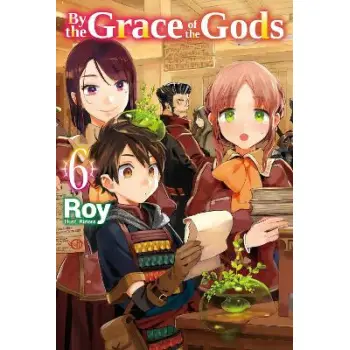 By the Grace of the Gods: Volume 6 (Light Novel)