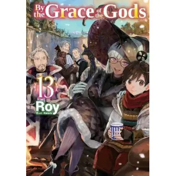 By the Grace of the Gods: Volume 13 (Light Novel)