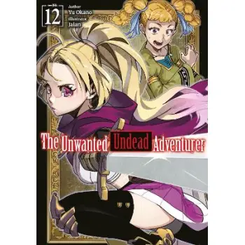 The Unwanted Undead Adventurer: Volume 12 (Light Novel)