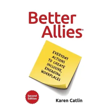 Better Allies : Everyday Actions to Create Inclusive, Engaging Workplaces