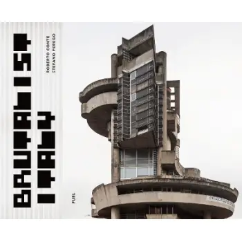 BRUTALIST ITALY: CONCRETE ARCHITECTURE FROM THE ALPS TO THE MEDITERRANEAN SEA HC