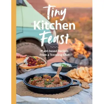 TINY KITCHEN FEAST : PLANT-BASED RECIPES FROM A TRAVELING CHEF PB