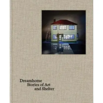 DREAMHOME: STORIES OF ART AND SHELTER HC