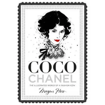 COCO CHANEL : THE ILLUSTRATED WORLD OF A FASHION ICON HC