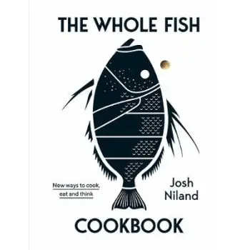 THE WHOLE FISH COOKBOOK : NEW WAYS TO COOK, EAT AND THINK