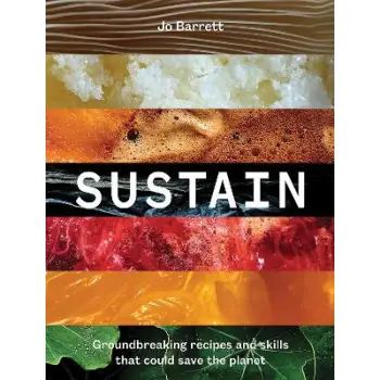 SUSTAIN : GROUNDBREAKING RECIPES AND SKILLS THAT COULD SAVE THE PLANET HC
