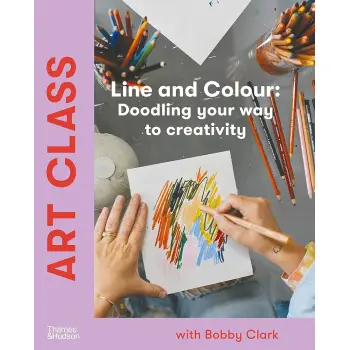 ART CLASS: LINE AND COLOUR: DOODLING YOUR WAY TO CREATIVITY HC