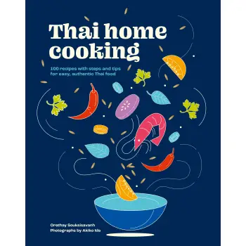 THAI HOME COOKING : 100 RECIPES WITH STEPS AND TIPS FOR EASY, AUTHENTIC THAI FOOD HC