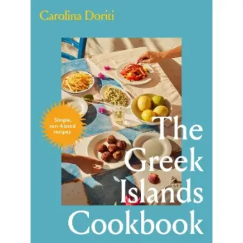 The Greek Islands Cookbook : Simple sun-kissed recipes HC