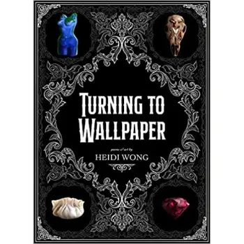 TURNING TO WALLPAPER : POEMS AND ART
