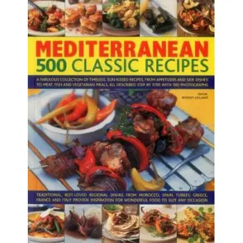MEDITERRANEAN: 500 CLASSIC RECIPES : A FABULOUS COLLECTION OF TIMELESS, SUN-KISSED RECIPES, FROM APP PB
