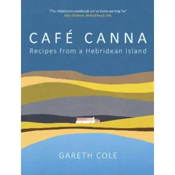 CAFE CANNA : RECIPES FROM A HEBRIDEAN ISLAND HC