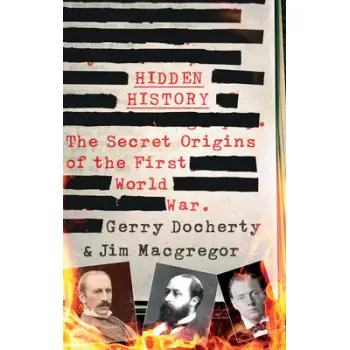 HIDDEN HISTORY : THE SECRET ORIGINS OF THE FIRST WORLD WAR HC