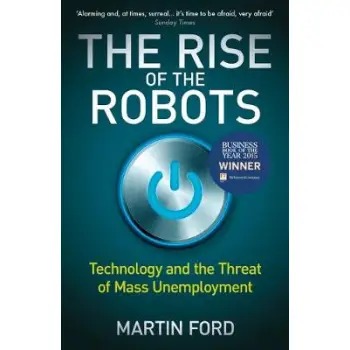THE RISE OF THE ROBBOTS : TECHNOLOGY AND THE THREAT OF MASS UNEMLOYMENT PB