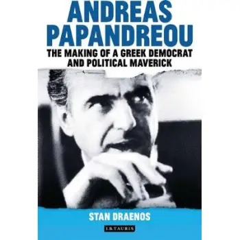 ANDREAS PAPANDREOU THE MAKING OF A GREEK DEMOCRAT AND POLITICAL MAVERICK 1ST ED HC