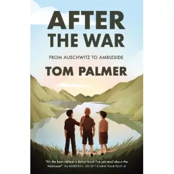 AFTER THE WAR : FROM AUSCHWITZ TO AMBLESIDE