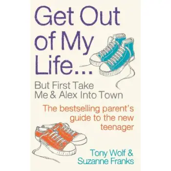 GET OUT OF MY LIFE: THE BESTSELLING GUIDE TO LIVING WITH TEENAGERS PB