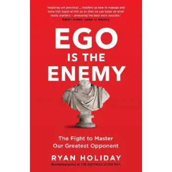EGO IS THE ENEMY : THE FIGHT TO MASTER OUR GREATEST OPPONENT