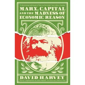 Marx, Capital and the Madness of Economic Reason PB