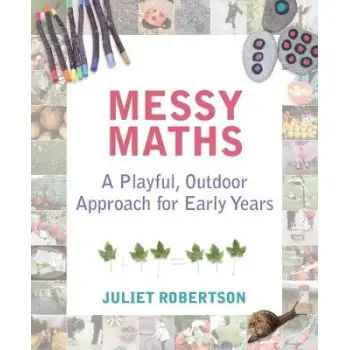 MESSY MATHS : A PLAYFUL, OUTDOOR APPROACH FOR EARLY YEARS PB