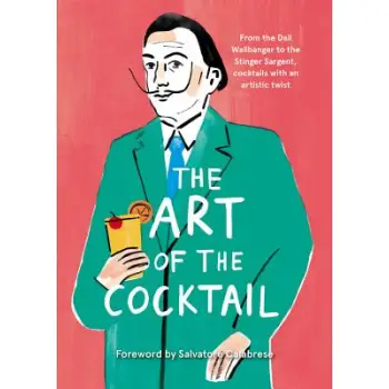 THE ART OF THE COCTAIL:FROM THE DALI WALLBANGER TO THE STINGER SARGENT