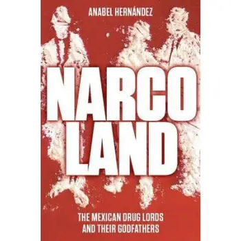 NARCOLAND: THE MEXICAN DRUG LORDS AND THEIR GODFATHERS PB