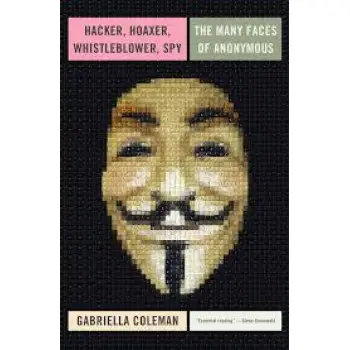 HACKER, HOXER, WHISTBLOWER, SPY: THE MANY FACES OF ANONYMOUS HC