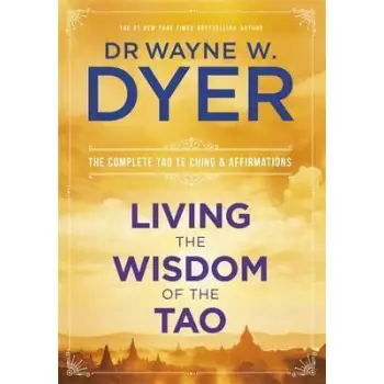 LIVING THE WISDOM OF THE TAO THE COMPLETE TAO TE CHING AND AFFIRMATIONS