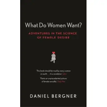 WHAT DO WOMEN WANT? ADVENTURES IN THE SCIENCE OF FEMALE DESIRE PB