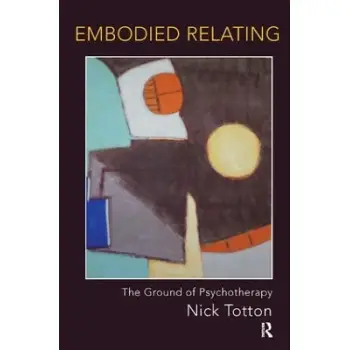 EMBODIED RELATING : THE GROUND OF PSYCHOTHERAPY PB