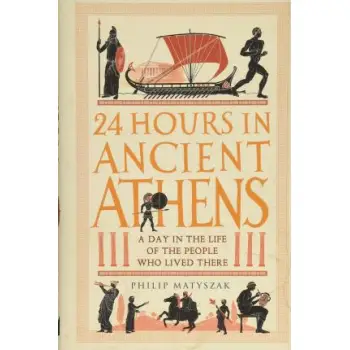 24 HOURS IN ANCIENT ATHENS HC