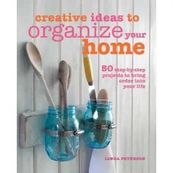 CREATIVE IDEAS TO ORGANIZE YOUR HOME HC