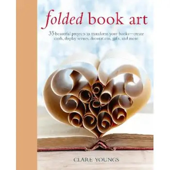 FOLDED BOOK ART : 35 BEAUTIFUL PROJECTS TO TRANSFORM YOUR BOOKS HC