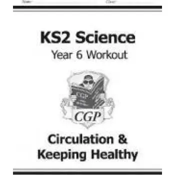 KS2 SCIENCE YEAR SIX WORKOUT: CIRCULATION & KEEPING HEALTHY