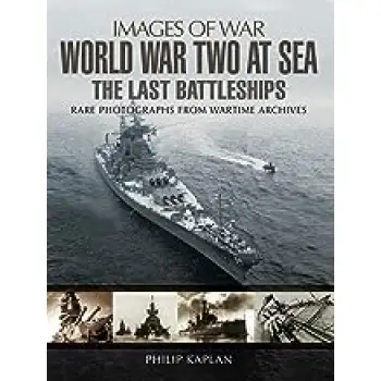 IMAGES OF WAR : WORLD WAR TWO AT SEA - THE LAST BATTLESHIPS PB
