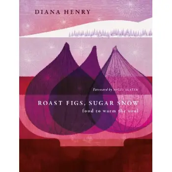 ROAST FIGS, SUGAR SNOW : FOOD TO WARM THE SOUL HC