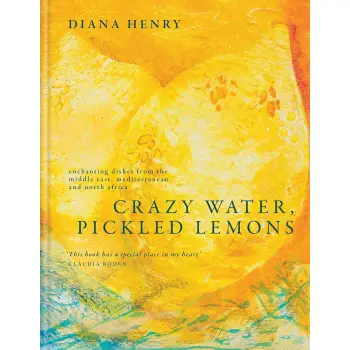 CRAZY WATER, PICKLED LEMONS : ENCHANTING DISHES FROM THE MIDDLE EAST, MEDITERRANEAN AND NORTH AFRICA HC