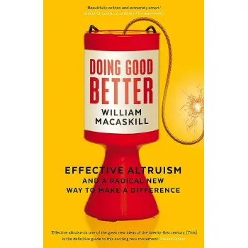 DOING GOOD BETTER:EFFECTIVE ALTROUISM AND A RADICAL NEW WAY TO MAKE A DIFFERENCE
