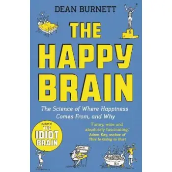THE HAPPY BRAIN : THE SCIENCE OF WHERE HAPPINESS COMES FROM, AND WHY PB