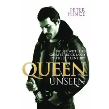 Queen Unseen - My Life with the Greatest Rock Band of the 20th Century: Revised and with Added Mater