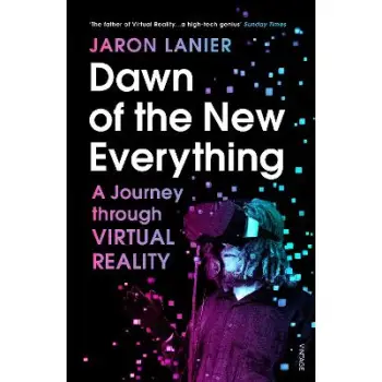 DAWN OF THE NEW EVERYTHING : A JOURNEY THROUGH VIRTUAL REALITY