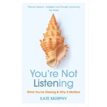You’re Not Listening : What You’re Missing and Why It Matters