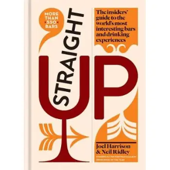 STRAIGHT UP : THE INSIDERS' GUIDE TO THE WORLD'S MOST INTERESTING BARS AND DRINKING EXPERIENCES HC