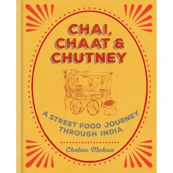 CHAI, CHAAT & CHUTNEY : A STREET FOOD JOURNEY THROUGH INDIA HC