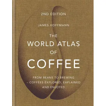 THE WORLD ATLAS OF COFFEE FROM BEANS TO BREWING - COFFEES EXPLORED, EXPLAINED AND ENJOYED HC